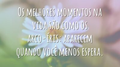 Os melhores momentos na vida são como os arco-íris: aparecem quando você&hellip;