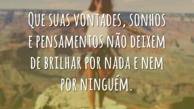 Que suas vontades, sonhos e pensamentos não deixem de brilhar por nada&hellip;