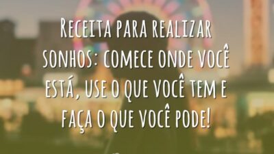 Receita para realizar sonhos: comece onde você está, use o que você&hellip;