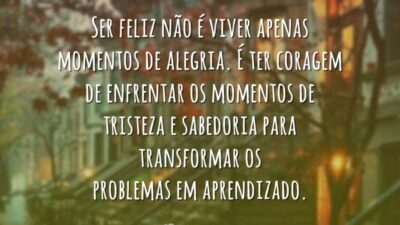 Ser feliz não é viver apenas momentos de alegria. É ter coragem&hellip;