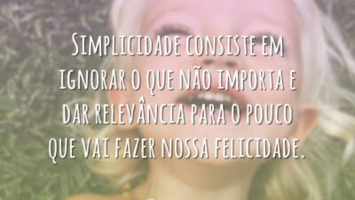 Simplicidade consiste em ignorar o que não importa e dar relevância para&hellip;