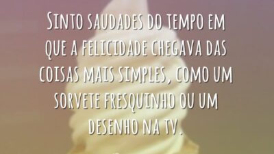 Sinto saudades do tempo em que a felicidade chegava das coisas mais&hellip;