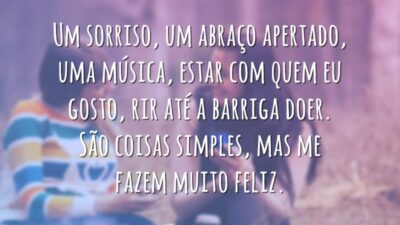 Um sorriso, um abraço apertado, uma música, estar com quem eu gosto,&hellip;