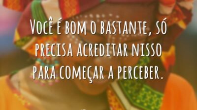 Você é bom o bastante, só precisa acreditar nisso para começar a&hellip;