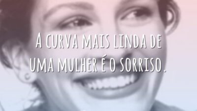 A curva mais linda de uma mulher é o sorriso.