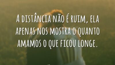A distância não é ruim, ela apenas nos mostra o quanto amamos&hellip;