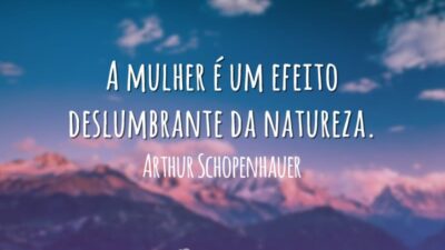 A mulher é um efeito deslumbrante da natureza.