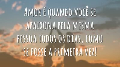 Amor é quando você se apaixona pela mesma pessoa todos os dias,&hellip;