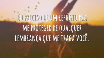 Eu preciso de um refúgio pra me proteger de qualquer lembrança que&hellip;