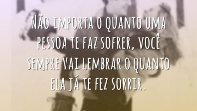 Não importa o quanto uma pessoa te faz sofrer, você sempre vai&hellip;