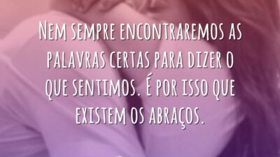 É por isso que existem os abraços