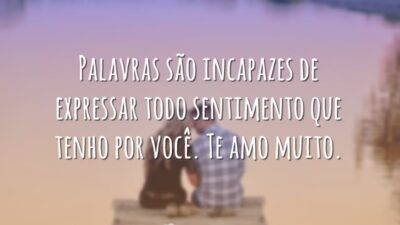 Palavras são incapazes de expressar todo sentimento que tenho por você. Te&hellip;