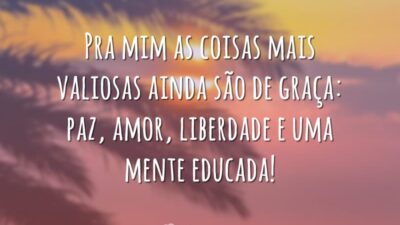 Pra mim as coisas mais valiosas ainda são de graça: paz, amor,&hellip;