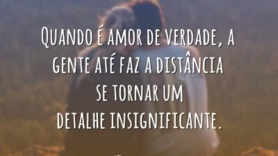 Quando é amor de verdade, a gente até faz a distância se&hellip;
