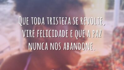 Que toda tristeza se revolte, vire felicidade e que a paz nunca&hellip;