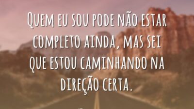 Quem eu sou pode não estar completo ainda, mas sei que estou&hellip;