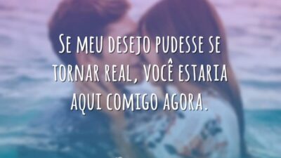 Se meu desejo pudesse se tornar real, você estaria aqui comigo agora.