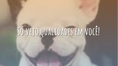 Só vejo qualidades em você!
