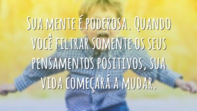 Sua mente é poderosa