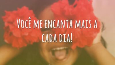 Você me encanta mais a cada dia!