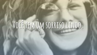Você tem um sorriso lindo.