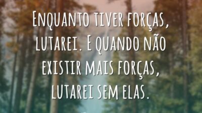 Enquanto tiver forças