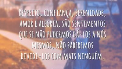 Respeito, confiança, serenidade, amor e alegria