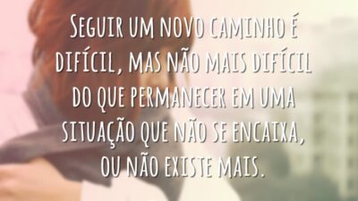 Seguir um novo caminho é difícil