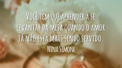 Você tem que aprender a se levantar da mesa quando o amor&hellip;