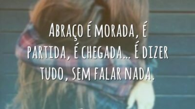 Abraço é morada, é partida, é chegada… É dizer tudo, sem falar&hellip;