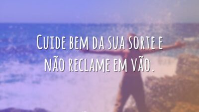 Cuide bem da sua sorte