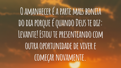 O amanhecer é a parte mais bonita do dia