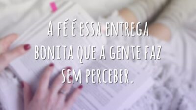 A fé é essa entrega bonita