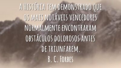 A História tem demonstrado que os mais notáveis vencedores normalmente encontraram obstáculos&hellip;