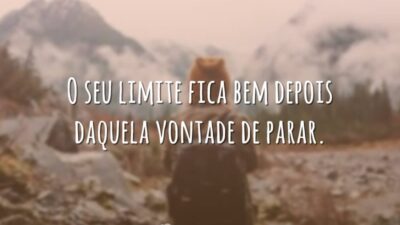 O seu limite fica bem depois daquela vontade de parar.