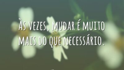 Mudar é muito mais do que necessário