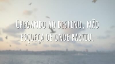 Não esqueça de onde partiu