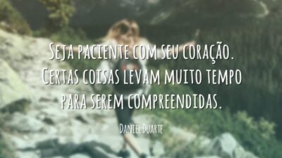Seja paciente com seu coração