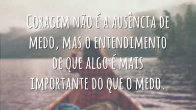 Coragem não é ausência de medo
