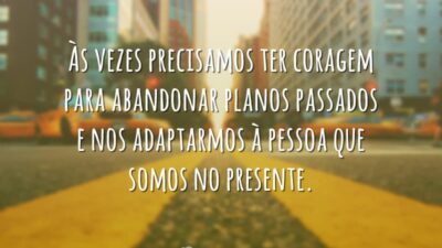 Coragem para abandonar planos passados