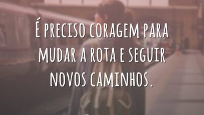 Coragem para mudar a rota