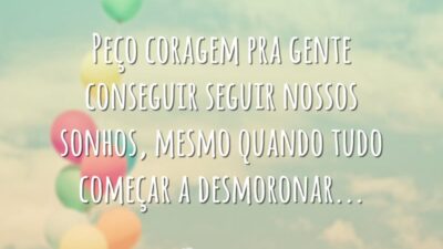 Coragem para seguir sonhos