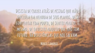 Desista de correr atrás