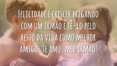 Felicidade é crescer brigando com um irmão e tê-lo pelo resto da&hellip;