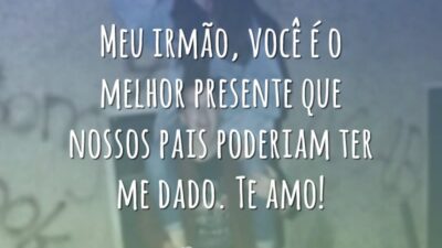 Meu irmão, você é o melhor presente que nossos pais poderiam ter&hellip;