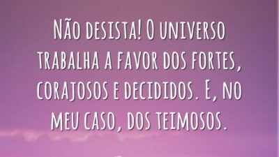 O universo trabalha a favor
