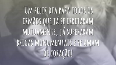 Para todos os irmãos que já se irritaram