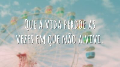 Que a vida perdoe