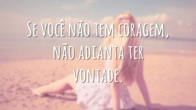 Se não tem coragem…
