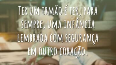 Ter um irmão é ter, para sempre, uma infância lembrada com segurança&hellip;